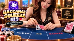 Baccarat Squeeze H19 – Luật Chơi & Cơ Chế Bóp Bài