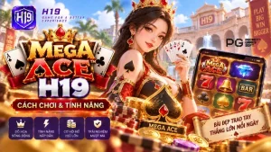 Mega Ace H19 – Cách Chơi & Tính Năng Slot JILI Games