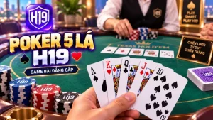 Poker 5 Lá H19 – Luật Chơi & Xếp Hạng Tay Bài
